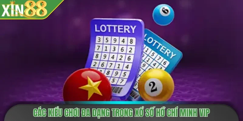 Các kiểu chơi đa dạng trong xổ số Hồ Chí Minh VIP