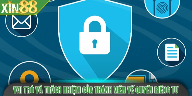 Vai trò và trách nhiệm của thành viên về quyền riêng tư